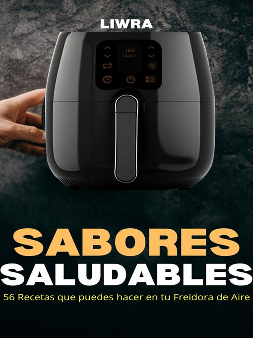 Title details for Sabores Saludables--56 Recetas que Puedes Hacer en Tu Freidora de Aire by Liwra - Available